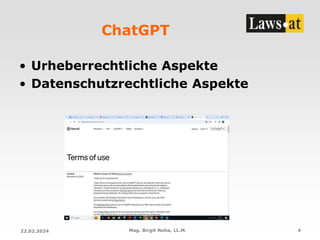 ChatGPT
• Urheberrechtliche Aspekte
• Datenschutzrechtliche Aspekte
22.02.2024 Mag. Birgit Noha, LL.M. 4
 
