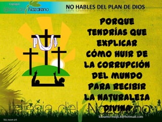 Porque tendrías que explicar cómo huir de la corrupción del mundo para recibir la Naturaleza Divina