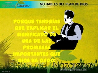 Porque tendrías que explicar el significado de una de las promesas importantes que Dios ha dado: