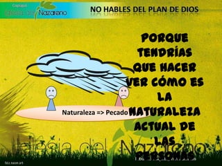 Naturaleza => PecadoPorque tendrías que hacer ver cómo es la Naturaleza actual de las personas