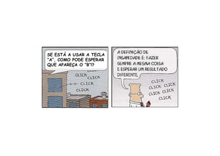 SE ESTÁ A USAR A TECLA
“A”, COMO PODE ESPERAR
QUE APAREÇA O “B”!?
 