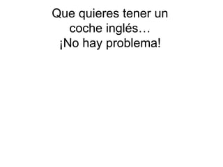 Que quieres tener un coche inglés… ¡No hay problema! 