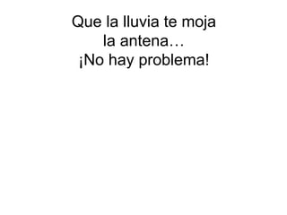Que la lluvia te moja la antena… ¡No hay problema! 