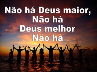 Não há Deus maior