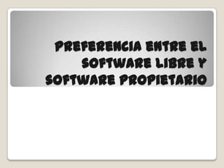 Preferencia entre el
    software libre y
software propietario
 