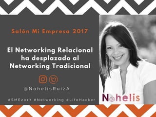 〝El Networking Relacional desplaza al Networking Tradicional〞 @NohelisRuizA