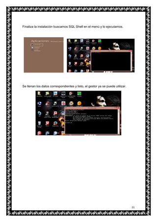 11
Finaliza la instalación buscamos SQL Shell en el menú y lo ejecutamos.
Se llenan los datos correspondientes y listo, el gestor ya se puede utilizar.
 