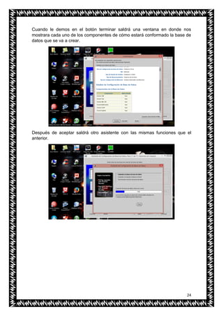 24
Cuando le demos en el botón terminar saldrá una ventana en donde nos
mostrara cada uno de los componentes de cómo estará conformado la base de
datos que se va a crear.
Después de aceptar saldrá otro asistente con las mismas funciones que el
anterior.
 