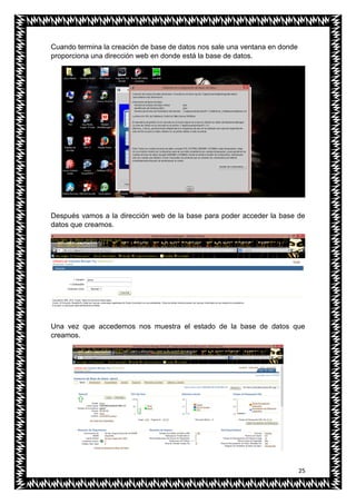 25
Cuando termina la creación de base de datos nos sale una ventana en donde
proporciona una dirección web en donde está la base de datos.
Después vamos a la dirección web de la base para poder acceder la base de
datos que creamos.
Una vez que accedemos nos muestra el estado de la base de datos que
creamos.
 