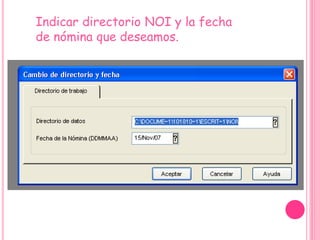 Indicar directorio NOI y la fecha de nómina que deseamos.