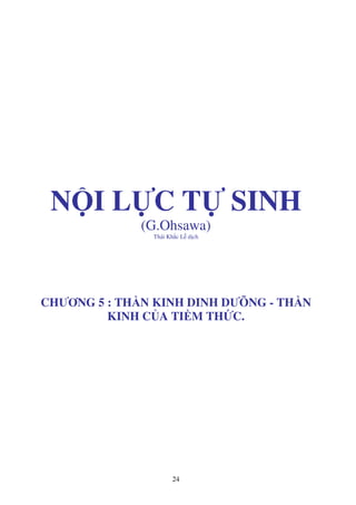 24
N I L C T SINH
(G.Ohsawa)
Thái Kh c L d ch
CHƯƠNG 5 : TH N KINH DINH DƯÕNG - TH N
KINH C A TI M TH C.
 