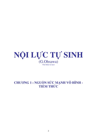 2
N I L C T SINH
(G.Ohsawa)
Thái Kh c L d ch
CHƯƠNG 1 : NGU N S C M NH VÔ HÌNH -
TI M TH C
 