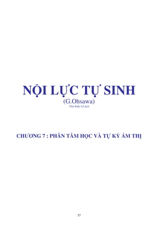 37
N I L C T SINH
(G.Ohsawa)
Thái Kh c L d ch
CHƯƠNG 7 : PHÂN TÂM H C VÀ T K ÁM TH
 