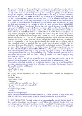 44
u ngón tay. Th t v y sau ó không lâu ta li n c m th y m t c m giác nóng, m t c m giác r n
r n như ki n bò trên da hay là n ng n ng u ngón tay. C m giác này m i lúc m i rõ r t hơn và
sau m t lúc thì ta có c m giác có nh p máu ch y u u trong u ngón tay. Xem y do ti m
th c gây tác d ng th n kinh ã kích thích s v n m ch ta, ã kích ng s tu n hoàn nơi m t b
ph n ch nh. 3.-- TRÒ CHƠI I NH P TIM Bây gi ta t p qua thí nghi m thay i nh p p
c a tim.Ai cũng bi t s thay i nh p tim là do các ph n x c a h th n kinh dinh dư ng mà ra.
Th n kinh ph v thu c h i giao c m có nhi m v ch ng nh p p c a tim.Khi nh ng s i y
b kích thích thì tim p ch m l i. Trung khu ch ng nh p p tim sàn não th t th tư trên hành
t y. Th n kinh tim thu c h tr c giao c m có nhi m v gia t c nh p tim. Nh ng s i y b kích
thích thì tim p nhanh. Trung khu gia t c nh p p tim mi n c t y xương s ng. Tay m t b t
m ch tay trái, ta ng h trư c m t m th tim p m i phút bao nhiêu l n. Nh p p c a tim
thay i tùy theo tu i tác, i là 130 l n khi lên 1 ; 100 l n khi lên 3; 97 l n khi lên 4; 90 l n t
5 n1 10 tu i; 70 l n t 10 n 50 tu i; 74 l n khi 60 tu i; 80 l n khi 90 tu i. Nh p p c a tim
cũng tùy theo t ng ngư i, tùy theo phái nam ho c n , tùy theo tr ng thái sinh lý, ví d àn bà
thư ng tim p nhanh hơn àn ông, khi v n ng,khi c m xúc, khi lên cơn s t thì tim p nhanh
hơn lúc bình thư ng, v.v…. N u như m i phút m ch c a ta nh y 70 l n ch ng h n, ta bèn nghĩ
r ng nh p m ch c a ta nh y ít l i còn 60 l n hay nhi u hơn lên 80 l n.Nghĩ như v y ng th i
trong óc c nh m m và m t v n theo dõi kim ng h . Sau vài phút như v y, s nh p m ch s
gi m xu ng ho c tăng lên xê xích ho c úng h n v i nh p m ch mà ta ang nghĩ n. Càng dày
công luy n t p ta càng chóng th c hi n k t qu m i khi mu n thay i nh p tim. Thí nghi m n y
cho ta th y rõ tác d ng c a t k ám th trên a h t mà ý chí t ra b t l c ch ng có quy n h n nào.
4.—TRÒ CHƠI NÂNG NGƯ I B NG MƯ I NGÓN TAY Và sau ây là vài trò chơi t p th .
thôn quê ta trong nh ng êm trăng có ông ngư i h i h p, ngư i ta thư ng t ch c nh ng trò
chơi gi i trí có tính cách t k ám th như ng Vung, ng Roi hò hát nghe chơi, ho c
tr con ch y b t u i ánh nhau cho vui,v.v…nhưng lý thú nh t là trò chơi “Nâng ngư i b ng
mư i ngón tay” sau ây:
Ngư i ta trãi chi u ra sân, m t ngư i n m ng a, hai chân du i th ng, hai gót sát l i v i
nhau,hai cánh tay áp sát c nh mình, d n trư c c n m th ng ng s hãi và c a qu y m nh.
Ch n mư i ngư i trai gái tùy ý chia ra 2 ngư i u, 2 ngư i chân, còn l i hai bên m i bên 3
ngư i th y u dùng m t ngón tay tr và xu ng dư i thân ngư i n m. B t u ngư i ng trên
u quay h i ngư i th nhì bên ph i:
-- N ng hay nh ?
Ngư i này tr l i r ng:
-- Nh .
R i l i quay h i luôn ngư i th 3, th 4,v.v…l n lư t cho n h t 10 ngư i. Sau ó ngư i trên
u l i h i:
-- Lên ư c không?
Ngư i th nhì tr l i:
-- Lên ư c.
và l i th t h i qua ngư i th 3, th 4,v.v…
H t lư t 10 ngư i, ngư i trên cùng ra l nh:
-- Nào lên!
M i ngư i ng thanh hô:
--Lên này!
Và cùng nhau ng th ng lên.
Ngư i n m gi a b ng như nh b ng và thành ra ch có 10 ngón tay,ch ng h dùng s c mà nâng
ư c m t ngư i m t cách nh nhàng. Trong lúc thí nghi m nên nh là ng có cư i ùa
5.—TRÒ CHƠI C U CƠ Trong các trò chơi có s tham d c a ti m th c, trò chơi thú v nh t và
ư c ngư i ta t nhi u gi thuy t hơn c là trò chơi “C u cơ”. Có gi thuy t cho r ng l i l trong
các bu i giáng cơ ch là ti ng nói sâu kín c a ti m th c ư c b c l tr ng thái n a t nh n a mê
c a nh ng ngư i ng i cơ ch u nh hư ng trong m t b u không khí trang nghiêm ph ng ph t
 