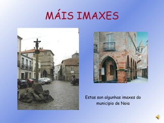 MÁIS IMAXES Estas son algunhas imaxes do municipio de Noia 