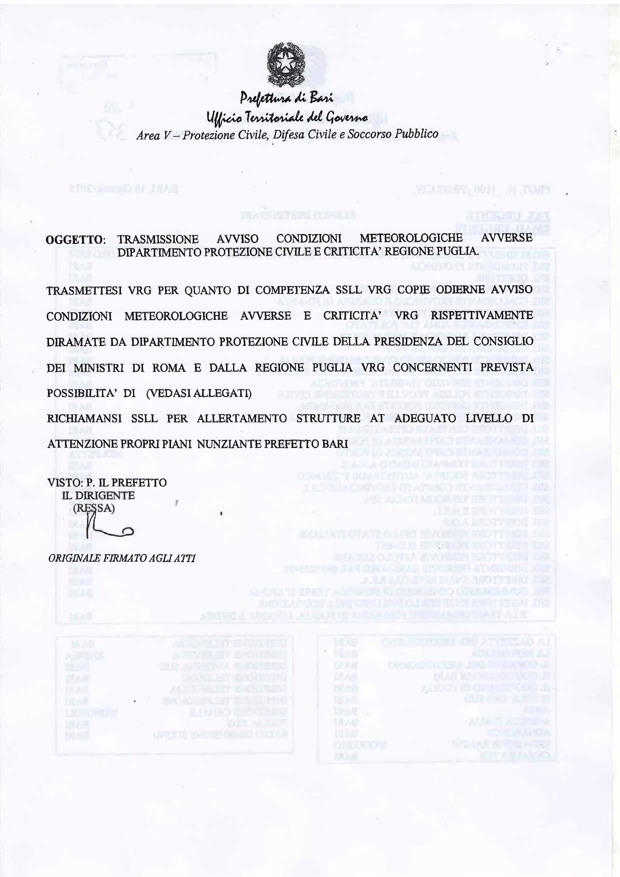 P44ffr"",r1lrBrr
UW Te'vr;'ío*ak /t'l Qaqcu*
Area V - Protezione Civile, Dtfesa Civile e Soccorso Pubblico
OGGETTO: TRASMISSIONE AWISO CONDIZIONI METEOROLOGICHE AWERSE
DIPARTMENTO PROTEZIONE CTVILE E CRITICITA' REGIONE PUGLIA.
TRASME'ITESI VRG pER QUANTO DI COMPETENZA SSLL VRG COPIE ODIERNE AWISO
CONDIZIONI METEOROLOGICHE AWERSE E CRITICITA' VRG RISPETTIVAMENTE
DIMMATE DA DIPARTMENTO PROTEZIONE CIVILE DELLA PRESIDENZADEL CONSIGLIO
DEI MINISTRI DI ROMA E DALLA REGIONE PUGLIA VRG CONCERNENTI PREVISTA
POSSIBILITA' DI (VEDASIALLEGATD
RICITIAMANISI SSLL PER ALLERTAMENTO STRUTTURE AT ADEGUATO LIVELI,O DI
ATTENZIONE PROPRI PI,ANI NUNZIANTE PREFETTO BARI
VISTO: P. ILPREFETTO
ONGNALE FIRMATO AGU ATTI
 