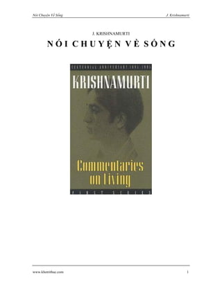 Nói Chuyện Về Sống

J. Krishnamurti

J. KRISHNAMURTI

NÓI CHUYỆN VỀ SỐNG

www.khotrithuc.com

1

 