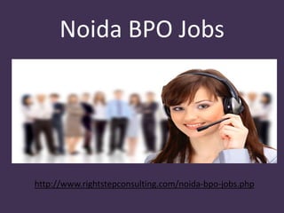 Noida BPO Jobs
http://www.rightstepconsulting.com/noida-bpo-jobs.php
 