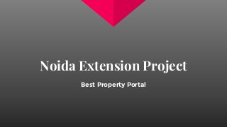 Noida Extension Project
Best Property Portal
 