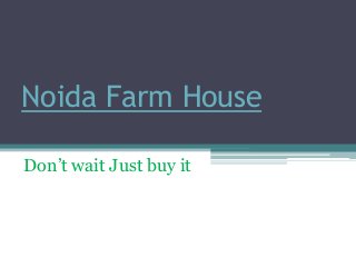 Noida Farm House

Don’t wait Just buy it
 