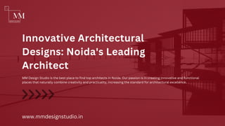 Innovative Architectural
Designs: Noida's Leading
Architect
MM Design Studio is the best place to find top architects in Noida. Our passion is in creating innovative and functional
places that naturally combine creativity and practicality, increasing the standard for architectural excellence.
www.mmdesignstudio.in
 