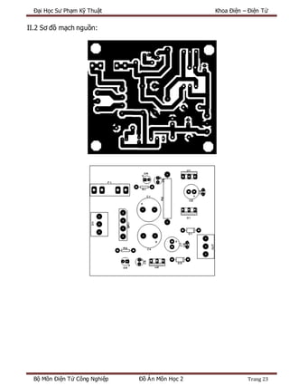 Đại Học Sư Phạm Kỹ Thuật Khoa Điện – Điện Tử
Bộ Môn Điện Tử Công Nghiệp Đồ Án Môn Học 2 Trang 23
II.2 Sơ đồ mạch nguồn:
 