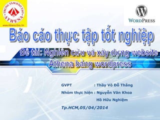LOGO
GVPT : Thầy Võ Đỗ Thắng
Nhóm thực hiện : Nguyễn Văn Khoa
Hồ Hữu Nghiệm
Tp.HCM,05/04/2014
 
