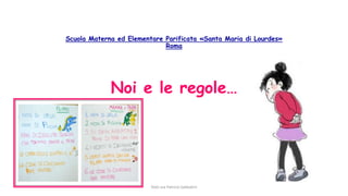 Scuola Materna ed Elementare Parificata «Santa Maria di Lourdes»
Roma
Noi e le regole…
Dott.ssa Patrizia Sabbatini
 