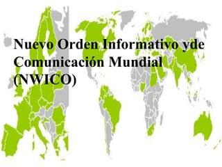 Nuevo Orden Informativo yde
Comunicación Mundial
(NWICO)
 
