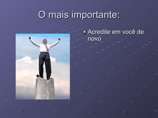 O mais importante: Acredite em você de novo 
