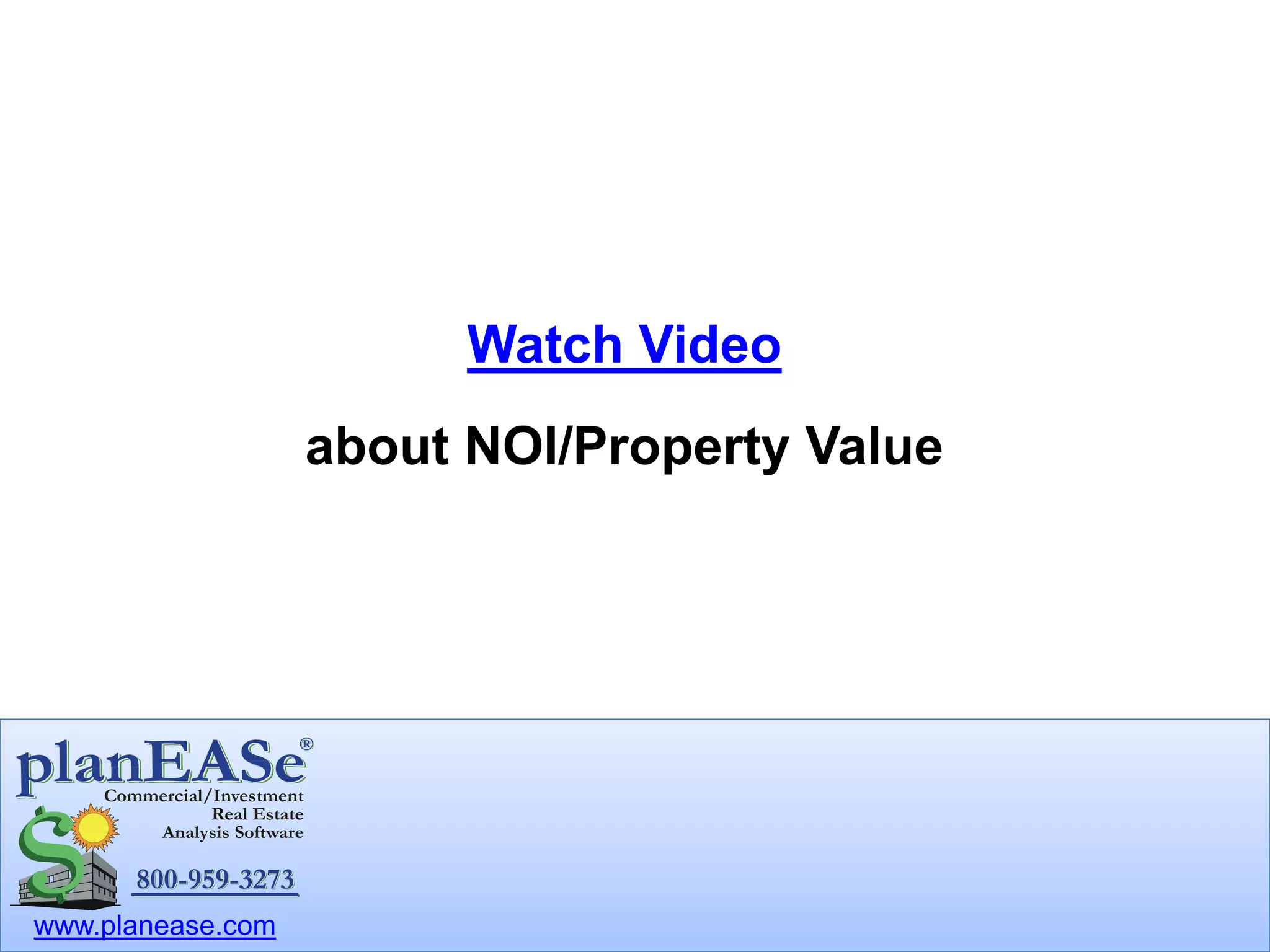 www.planease.com
Watch Video
about NOI/Property Value
 