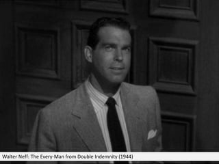 Walter Neff: The Every-Man from Double Indemnity (1944)
 