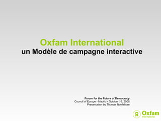 Oxfam International un Modèle de campagne interactive ,[object Object],[object Object],[object Object]