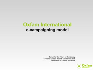 Oxfam International e-campaigning model ,[object Object],[object Object],[object Object]