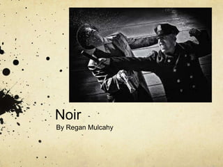Noir
By Regan Mulcahy

 