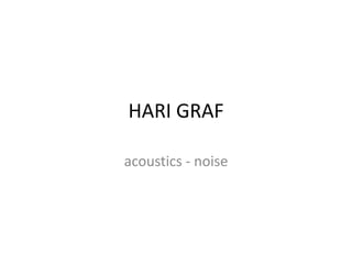 HARI GRAF

acoustics - noise
 