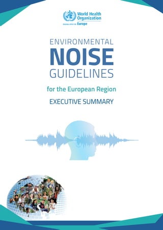 ENVIRONMENTAL
NOISE
GUIDELINES
for the European Region
EXECUTIVE SUMMARY
 