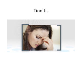 Tinnitis
 