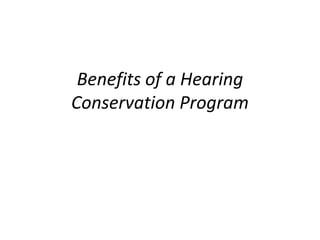 Benefits of a Hearing
Conservation Program
 