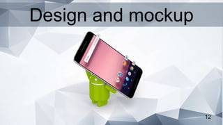12
Design and mockup
 