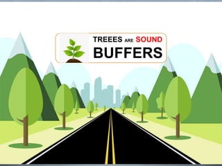 TREEES ARE SOUND
BUFFERS
 
