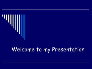 Welcome to my Presentation 