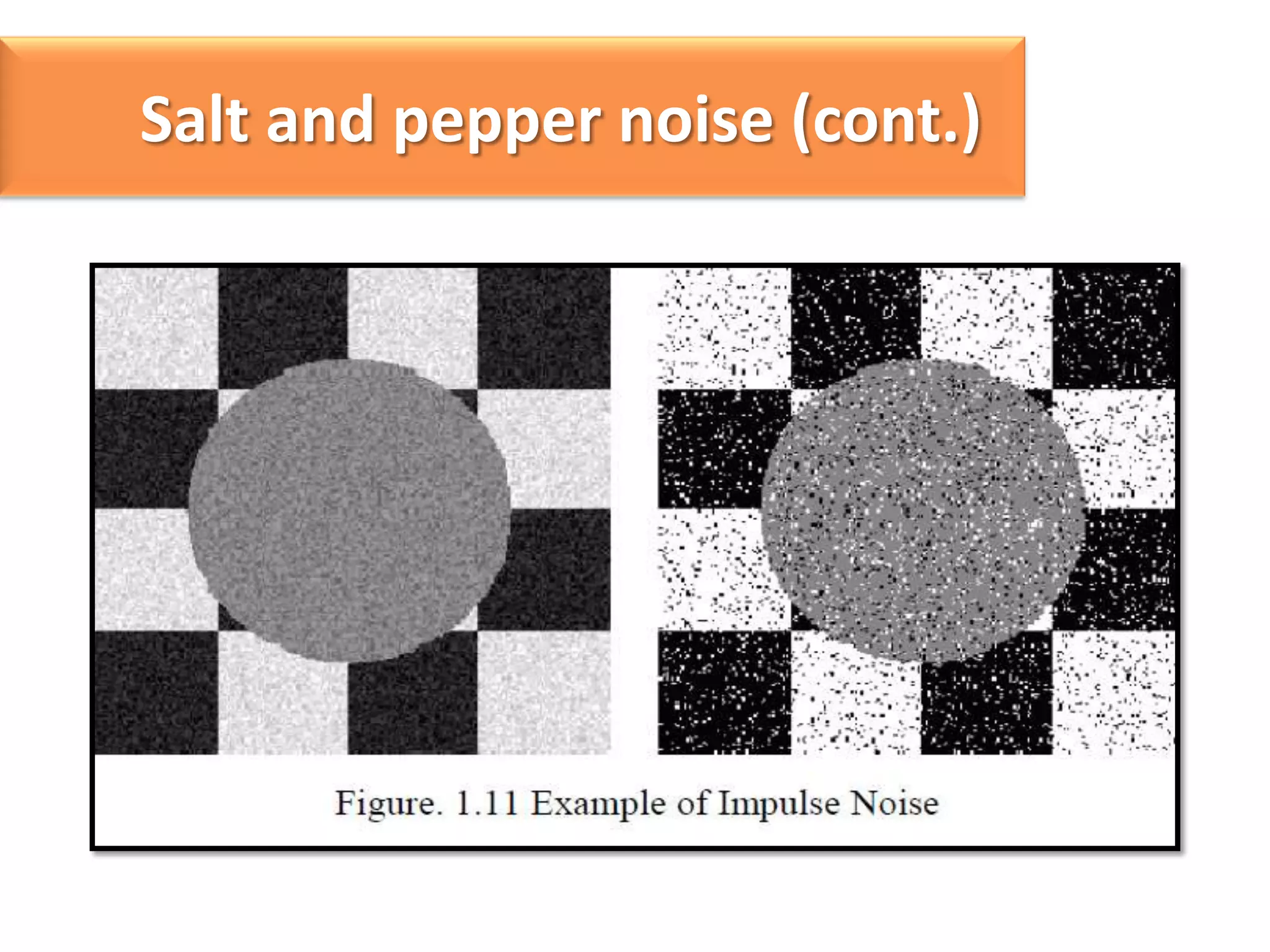 Salt and pepper noise (cont.)

 
