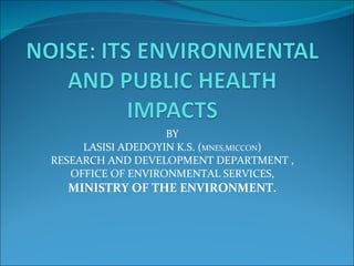 BY LASISI ADEDOYIN K.S. ( MNES,MICCON ) RESEARCH AND DEVELOPMENT DEPARTMENT , OFFICE OF ENVIRONMENTAL SERVICES, MINISTRY OF THE ENVIRONMENT. 