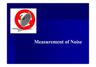 Measurement of Noise
 