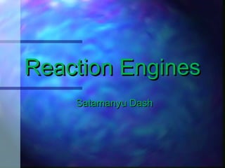 Reaction EnginesReaction Engines
Satamanyu DashSatamanyu Dash
 
