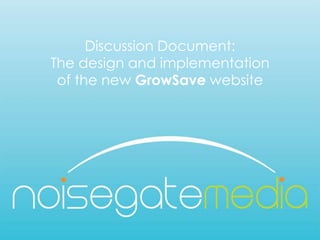 Discussion Document:The design and implementationof the new GrowSave website 