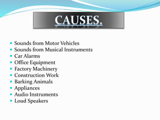 Sounds from Motor Vehicles
 Sounds from Musical Instruments
 Car Alarms
 Office Equipment
 Factory Machinery
 Construction Work
 Barking Animals
 Appliances
 Audio Instruments
 Loud Speakers
 