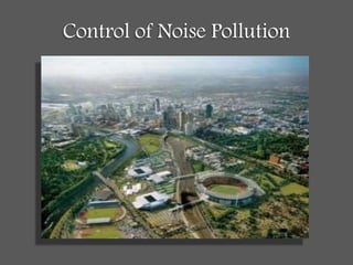 Control of Noise Pollution
 