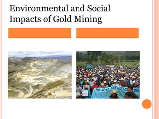 Environmental and Social
Impacts of Gold Mining
 